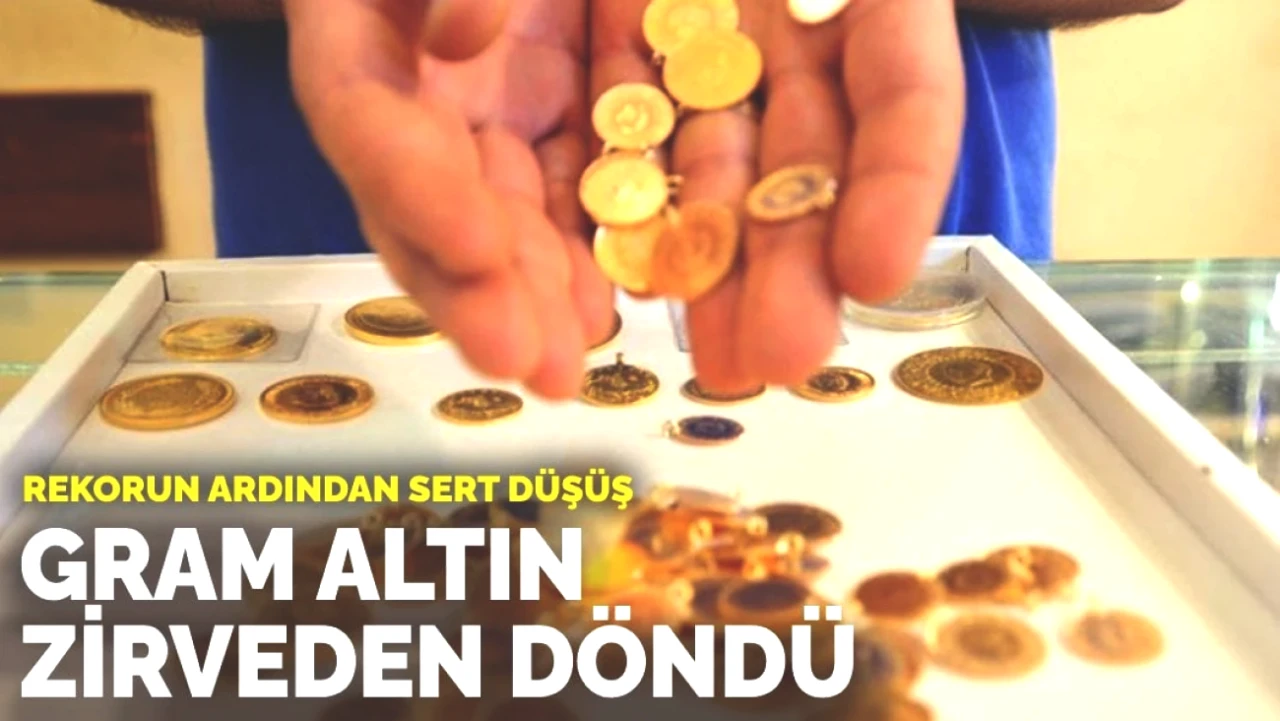Gram Altında Çarpıcı Düşüş: Zirveden Sonra Hızla Geriledi!