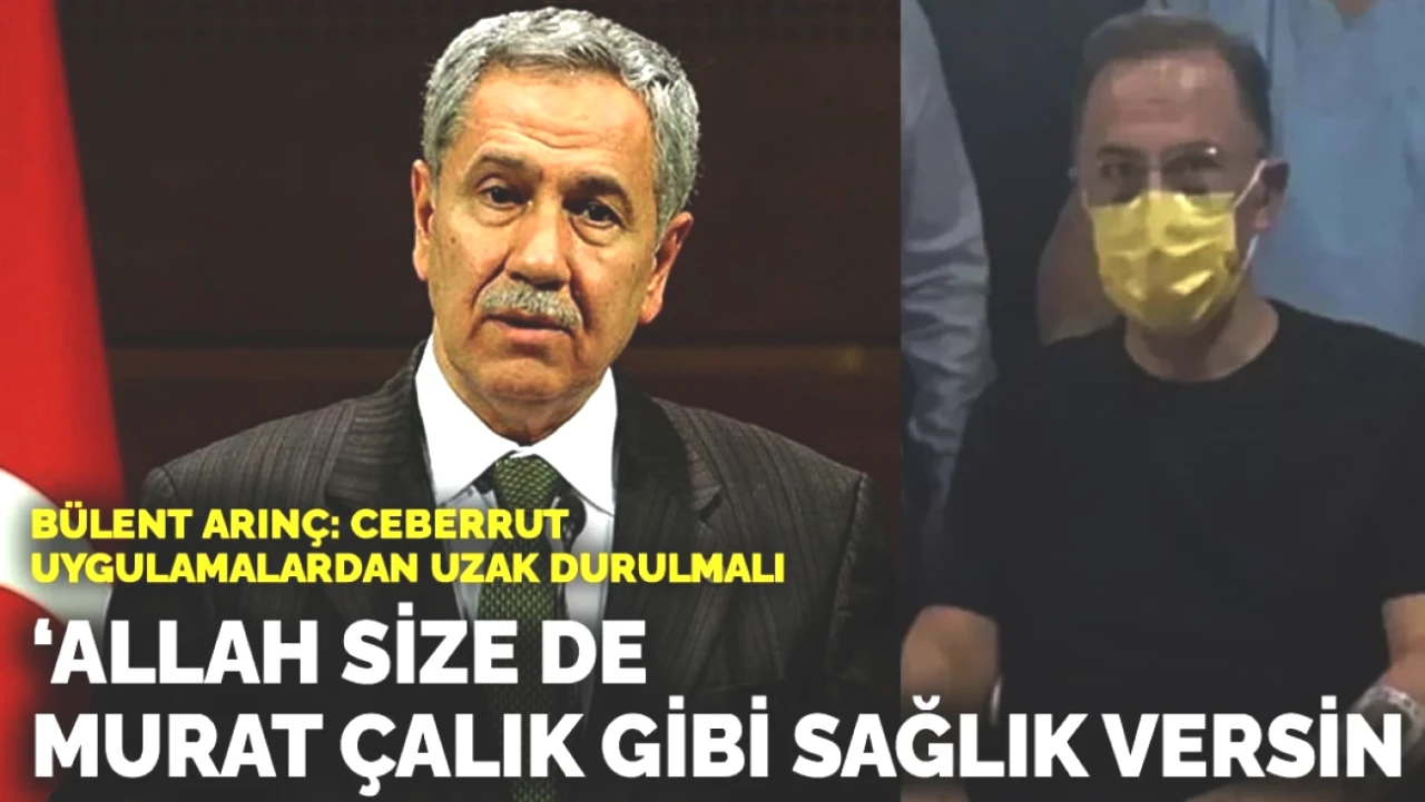 Bülent Arınç'tan Özel Mesaj: Allah, Murat Çalık Gibi Sağlık Versin!
